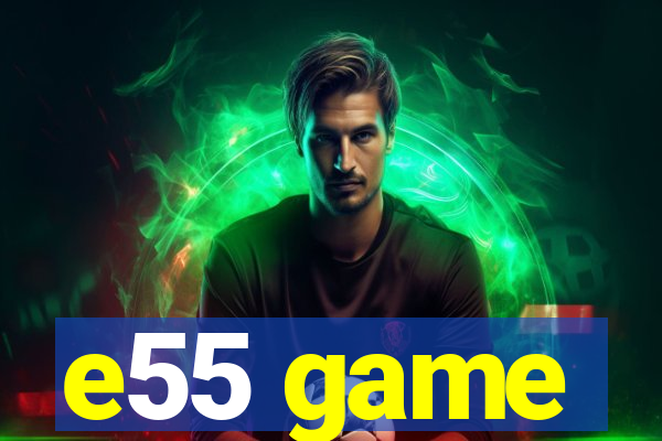 e55 game